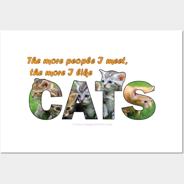 I more people I meet the more I like cats - kittens oil painting word art Wall Art by DawnDesignsWordArt